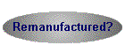 Remanufactured?